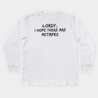 Lordy, I hope there are McTapes Kids Long Sleeve T-Shirt